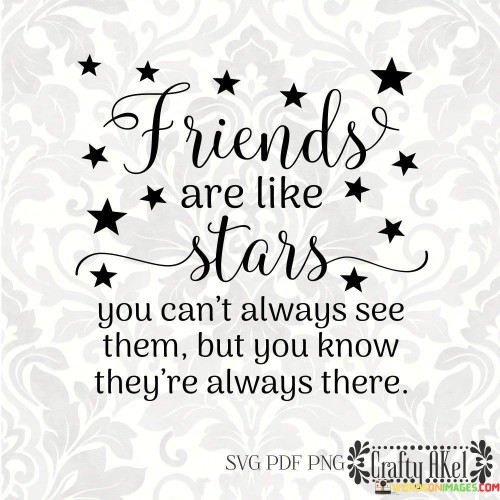Friends Are Like Stars You Can't Always See Them Quotes