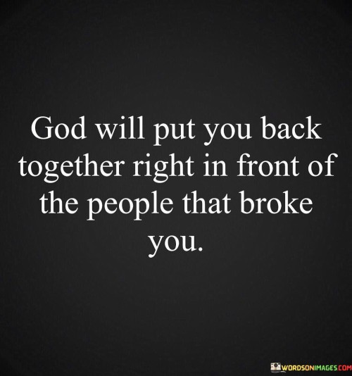 God Will Put You Back Together Right In Front Quotes