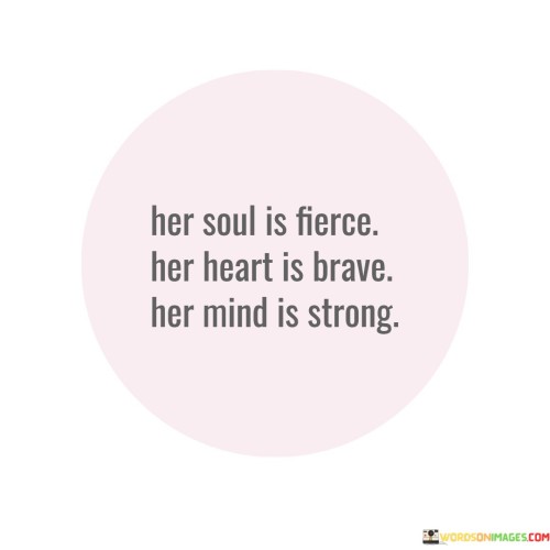 Her Soul Is Fierce Her Heart Is Brave Her Mind Is Strong Quotes