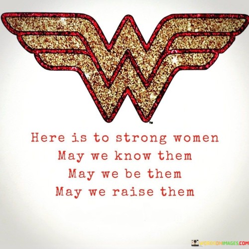 Here-Is-To-Strong-Women-May-We-Know-Them-May-We-Quotes.jpeg