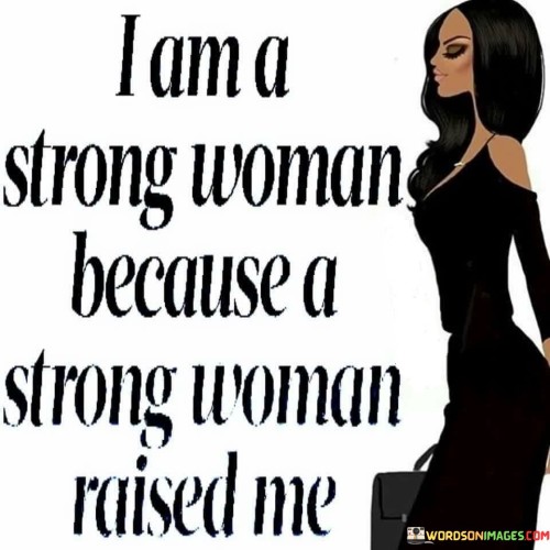 I-Am-A-Strong-Woman-Because-A-Strong-Woman-Raised-Me-Quotes.jpeg