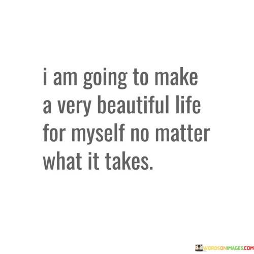 I Am Going To Make A Very Beautiful Life For Myself Quotes