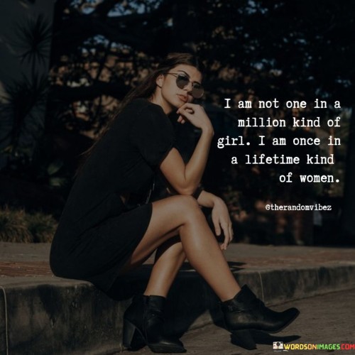 I Am Not One In A Million Kind Of Girl Quotes