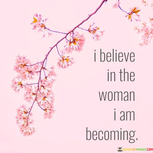 I Believe In The Woman I Am Becoming Quotes