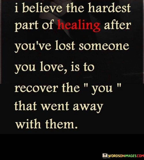 I-Believe-The-Hardest-Part-Of-Healing-After-Youve-Lost-Someone-You-Love-Quotes.jpeg
