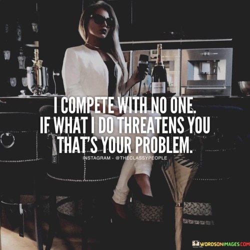 I Compete With No One If What I Do Quotes