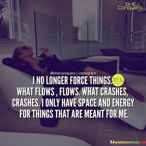 I No Longer Force Things She Conquers What Flows Quotes