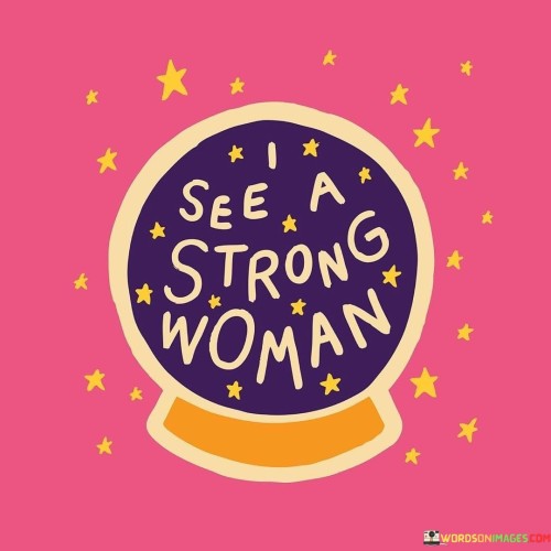 I See A Strong Woman Quotes