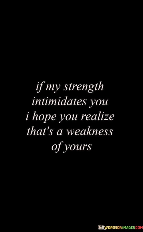 If-My-Strength-Intimidates-You-I-Hope-You-Realize-Quotes.jpeg