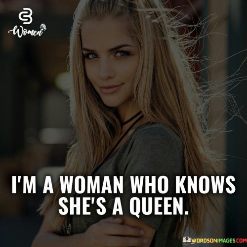 I'm A Woman Who Knows She's A Queen Quotes