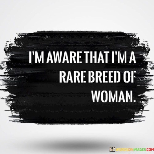 I'm Aware That I'm A Rare Breed Of Woman Quotes