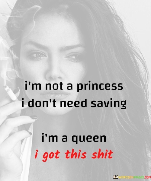 Im-Not-A-Princess-I-Dont-Need-Saving-Im-A-Queen-Quotes.jpeg