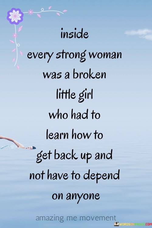 Inside Every Strong Woman Was A Broken Little Girl Quotes