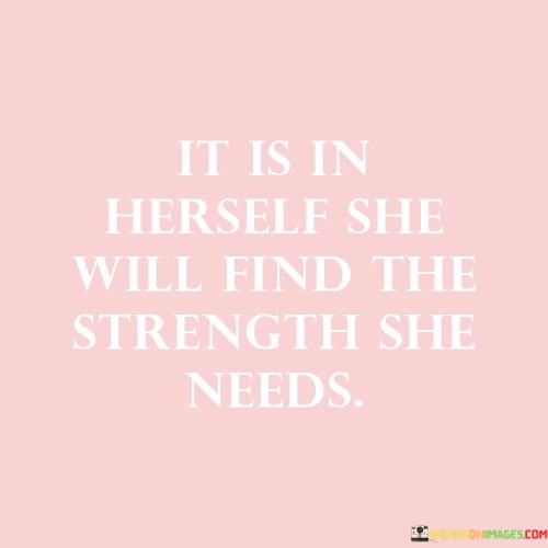 It-Is-In-Herself-She-Will-Find-The-Strength-She-Needs-Quotes.jpeg