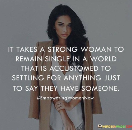 It Takes A Strong Woman To Remain Single In A Quotes