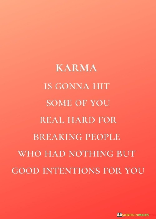Karma-Is-Gonna-Hit-Some-Of-You-Real-Hard-For-Breaking-People-Quotes.jpeg
