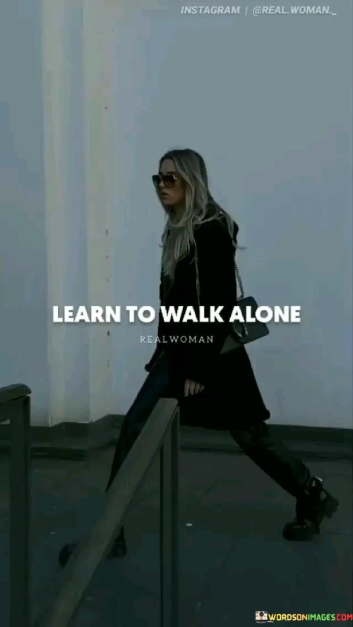 Learn-To-Walk-Alone-Quotes.jpeg