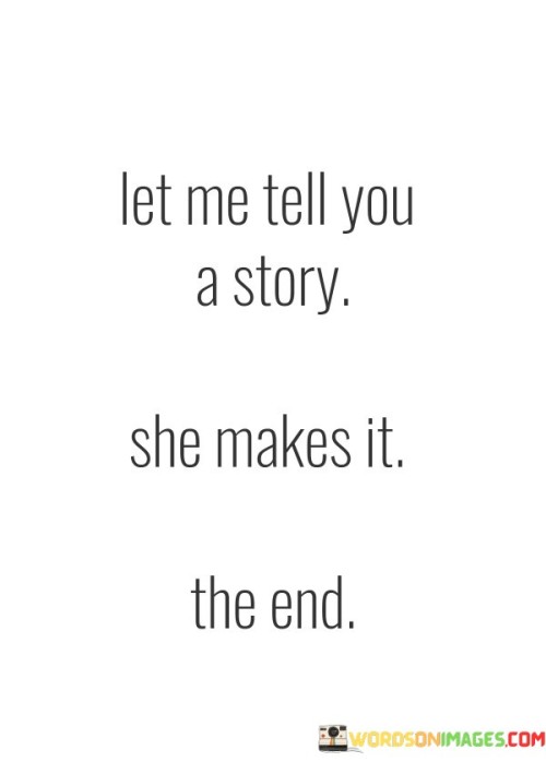 Let-Me-Tell-You-A-Story-She-Makes-It-The-End-Quotes