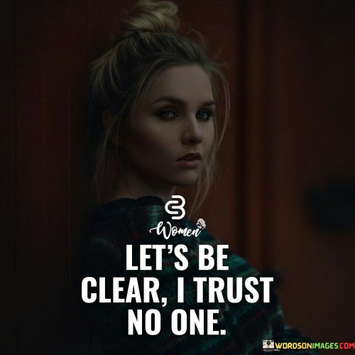 Lets-Be-Clear-I-Trust-No-One-Quotes.jpeg