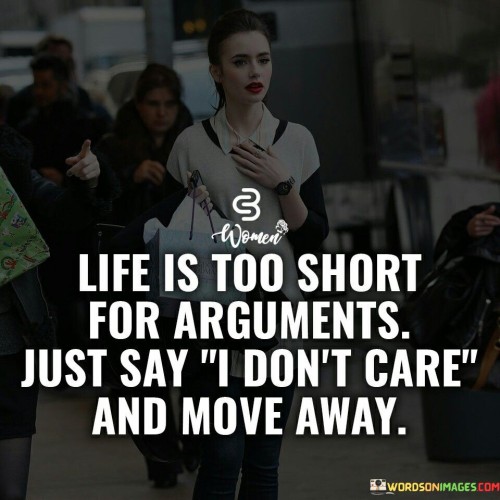 Life Is Too Short For Arguments Just Say Quotes