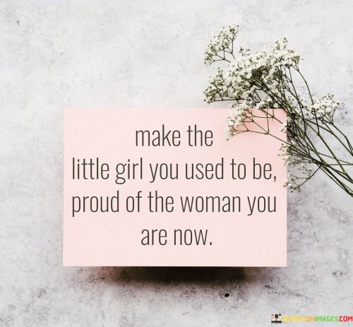 Make-The-Little-Girl-You-Used-To-Be-Proud-Of-The-Quotes