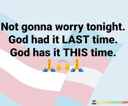 Not Gonna Worry Tonight God Had It Last Time Quotes