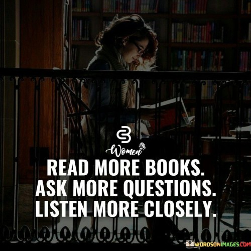 Read More Books Ask More Questions Listen Quotes