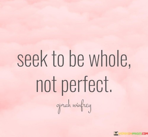 Seek-To-Be-Whole-Not-Perfect-Quotes0eeca928e8cb9edf.jpeg