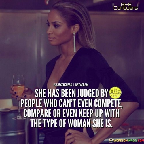 She Has Been Judged By People Who Can't Even Quotes