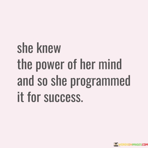 She Knew The Power Of Her Mind And So She Programmed Quotes