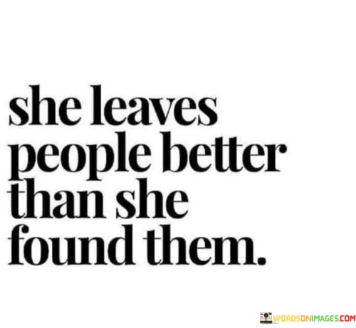 She-Leaves-People-Better-Than-She-Found-Them-Quotes.jpeg