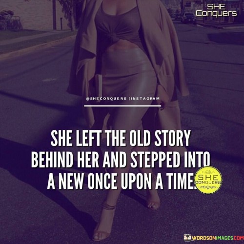 She Left The Old Story Behind Her And Stepped Quotes