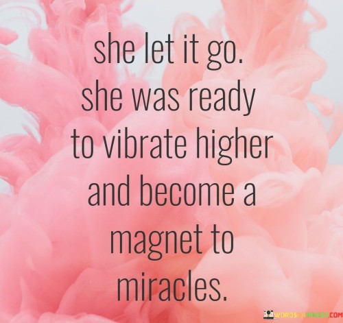 She-Let-It-Go-She-Was-Ready-To-Vibrate-Higher-And-Become-Quotes