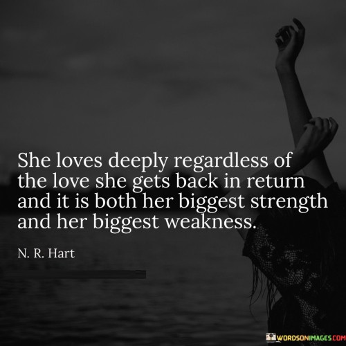 She Loves Deeply Regardless Of The Love Quotes