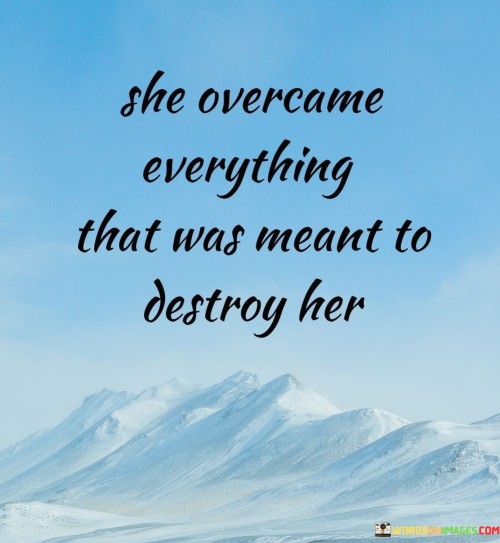 She-Overcame-Everything-That-Was-Meant-To-Destroy-Her-Quotes