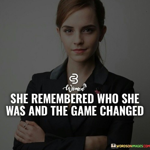 She Remembered Who She Was And The Game Changed Quotes