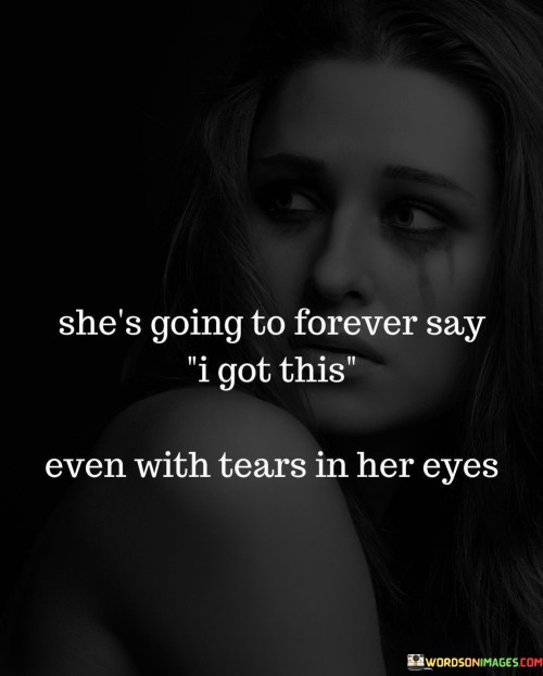 Shes-Going-To-Forever-Say-I-Got-This-Even-With-Tears-Quotes