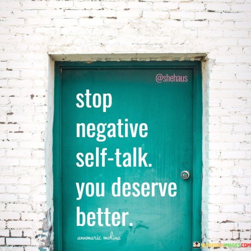 Stop Negative Self talk You Deserve Better Quotes