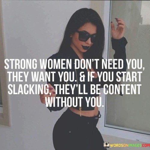 Strong Women Don't Need You They Want You Quotes