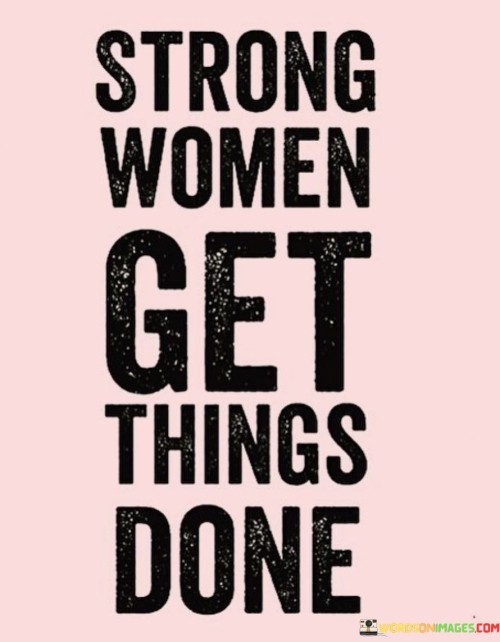 Strong Women Get Things Done Quotes