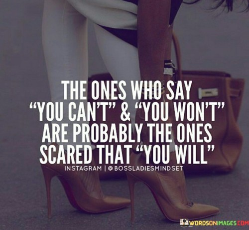 The Ones Who Say You Can't & You Won't Are Probably Quotes