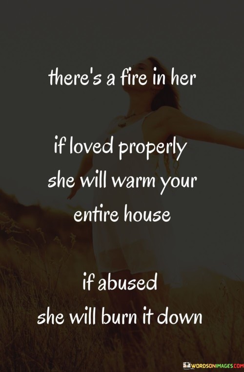 Theres-A-Fire-In-Her-If-Loved-Properly-She-Will-Warm-Your-Entire-House-Quotes.jpeg