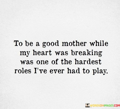 To-Be-A-Good-Mother-While-My-Heart-Was-Breaking-Was-One-Quotes