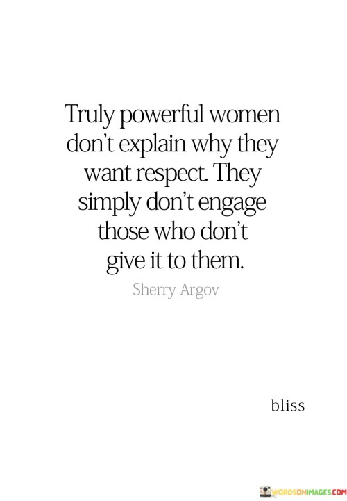 Truly-Powerful-Women-Dont-Explain-Why-They-Want-Respect-Quotes