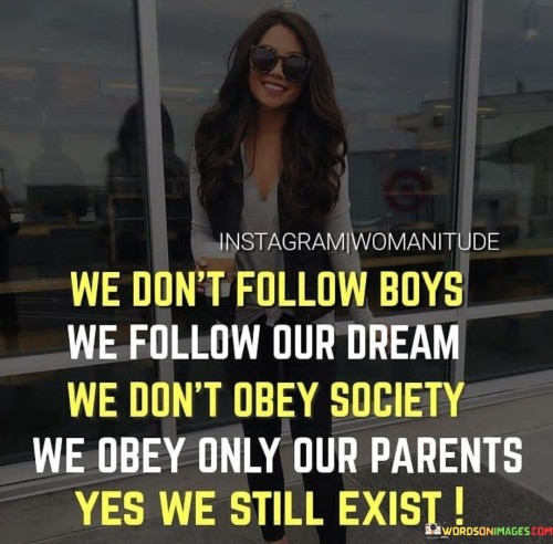 We Don't Follow Boys We Follow Our Dream We Don't Quotes