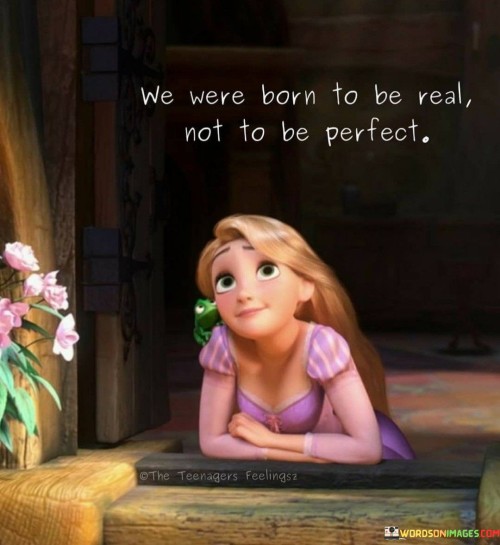 We-Were-Born-To-Be-Real-Not-To-Be-Perfect-Quotes.jpeg