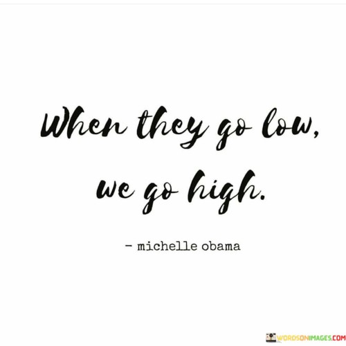 When They Go Low We Go High Quotes