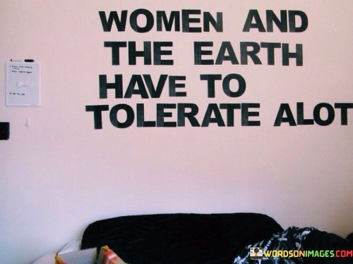 Women And The Earth Have To Tolerate Alot Quotes