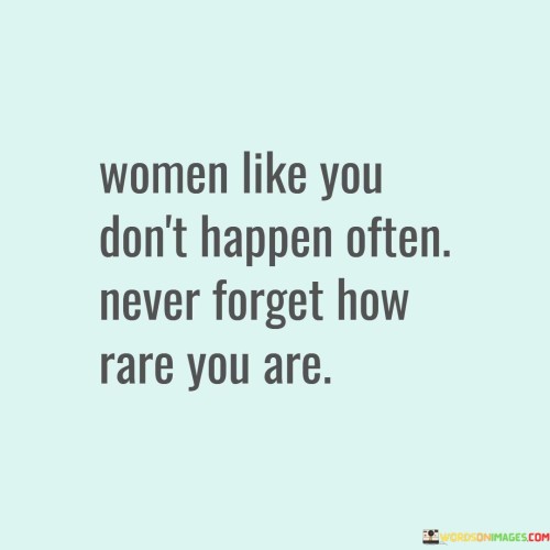 Women Like You Don't Happen Often Never Forget How Quotes