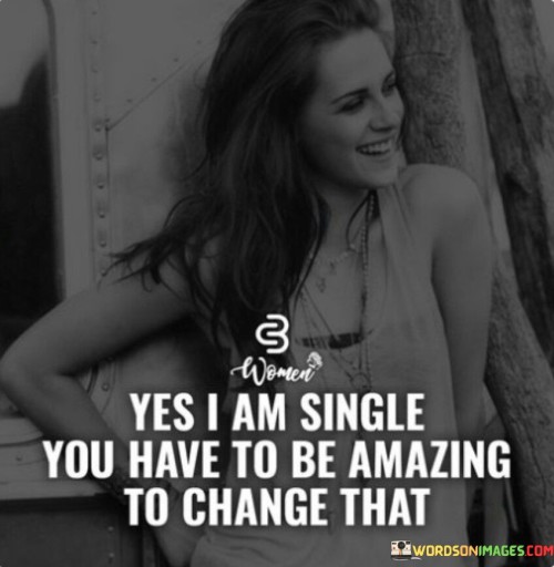 Yes-I-Am-Single-You-Have-To-Be-Amazing-Quotes.jpeg